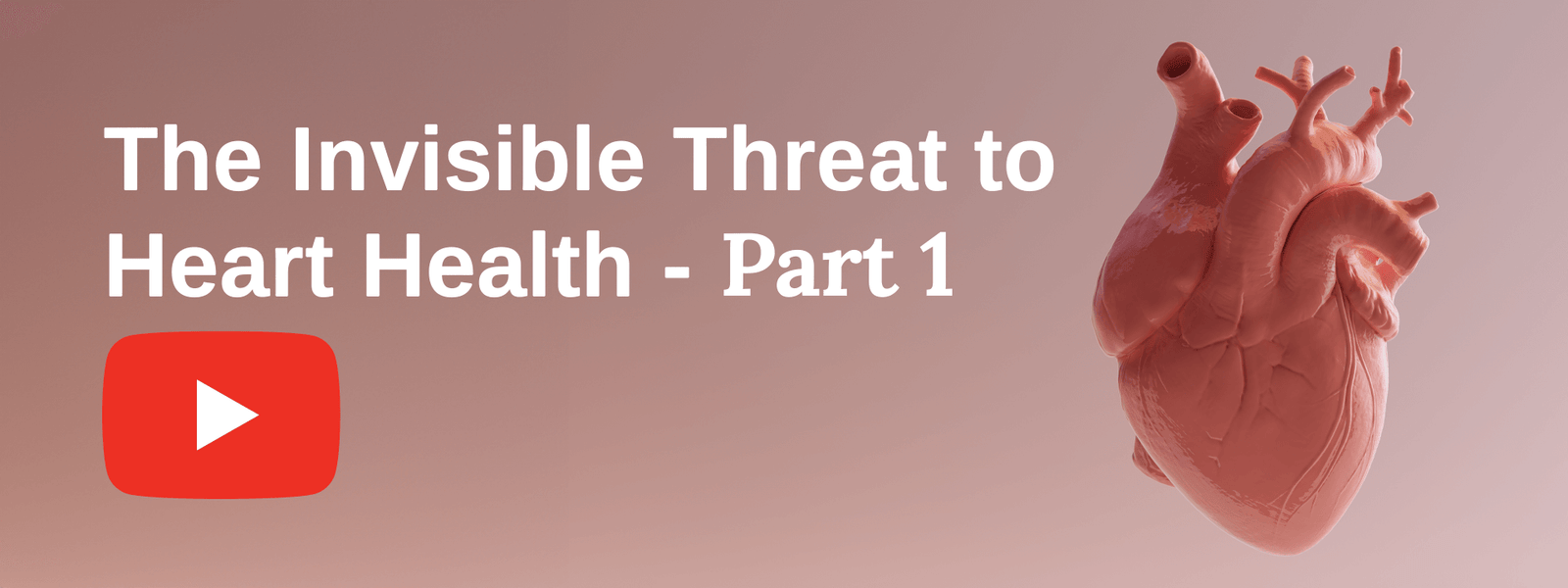 The Invisible Threat to Heart Health - Part 1